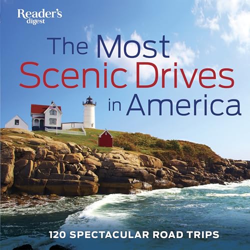 The Most Scenic Drives in America: 120 Spectacular Road Trips - Your Guide to Breathtaking Routes, Hidden Gems, and Iconic Landscapes (Reader's Digest)