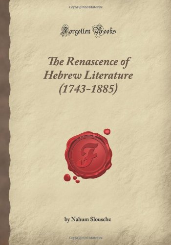 The Renascence of Hebrew Literature (1743-1885) (Forgotten Books)