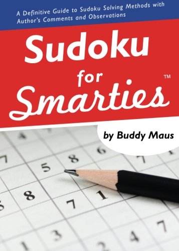 Sudoku for Smarties: A Definitive Guide to Sudoku Solving Methods With Author's Comments and Observations.
