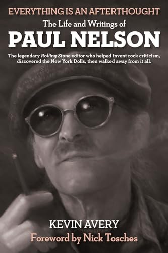 EVERYTHING IS AN AFTERTHOUGHT: THE LIFE AND WRITINGS OF PAUL NELSON