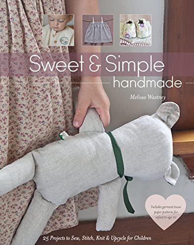 Sweet & Simple Handmade: 25 Projects to Sew, Stitch, Knit & Upcycle for Children