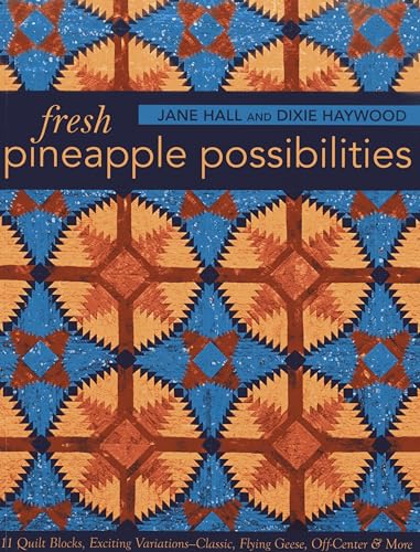 Fresh Pineapple Possibilities: 11 Quilt Blocks, Exciting Variations - Classic, Flying Geese, Off-Center & More