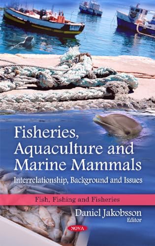 Fisheries, Aquaculture and Marine Mammals: Interrelationship, Background and Issues