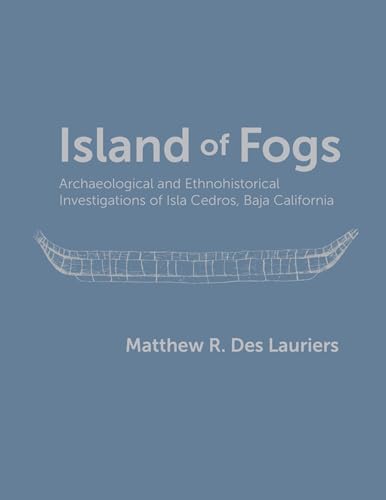 Island of Fogs: Archaeological and Ethnohistorical Investigations of Isla Cedros, Baja California