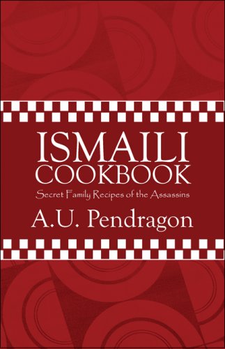 Ismaili Cookbook: Secret Family Recipes of the Assassins