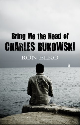 Bring Me the Head of Charles Bukowski