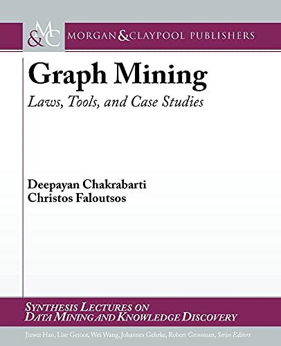 Graph Mining: Laws, Tools, and Case Studies (Synthesis Lectures on Data Mining and Knowledge Discovery)