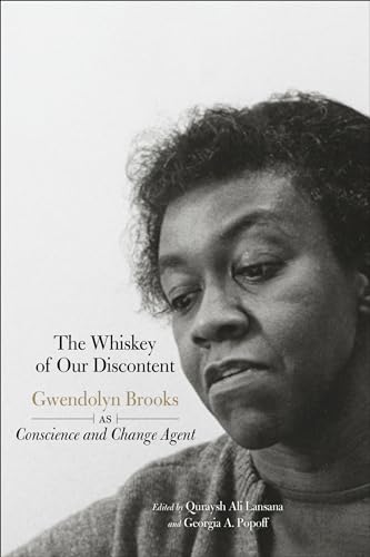 The Whiskey of our Discontent: Gwendolyn Brooks as Conscience and Change Agent