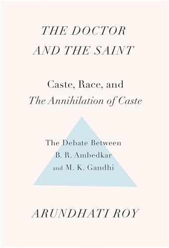 The Doctor and the Saint: Caste, Race, and Annihilation of Caste, the Debate Between B.R. Ambedkar and M.K. Gandhi