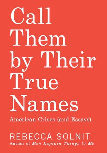 Call Them by Their True Names: American Crises (and Essays)