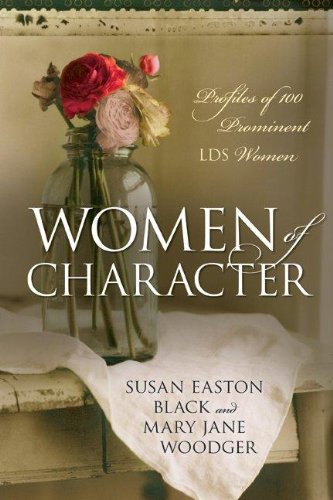 Women of Character: Profiles of 100 Prominent Lds Women