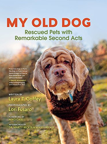 My Old Dog: Rescued Pets with Remarkable Second Acts