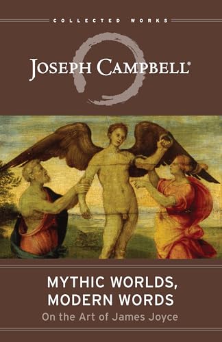 Mythic Worlds, Modern Words: Joseph Campbell on the Art of James Joyce (The Collected Works of Joseph Campbell)