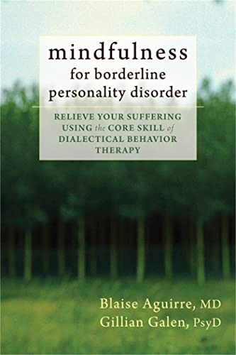 MINDFULNESS FOR BORDERLINE PERSONALITY D: Relieve Your Suffering Using the Core Skill of Dialectical Behavior Therapy