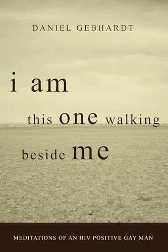 I Am This One Walking Beside Me: Meditations of an HIV Positive Gay Man