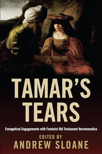 TamarÕs Tears: Evangelical Engagements with Feminist Old Testament Hermeneutics