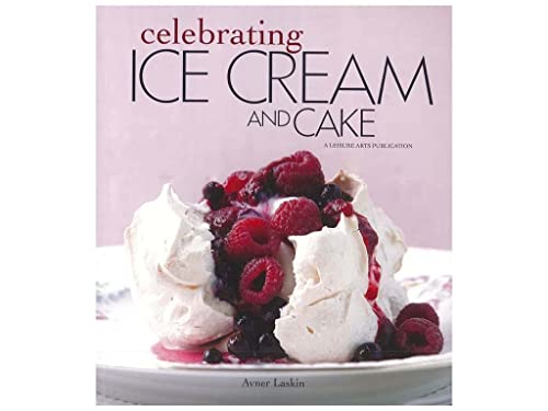 Celebrating Ice Cream and Cake (Celebrating Cookbooks)
