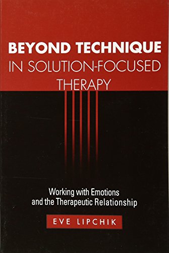 Beyond Technique in Solution-Focused Therapy: Working with Emotions and the Therapeutic Relationship