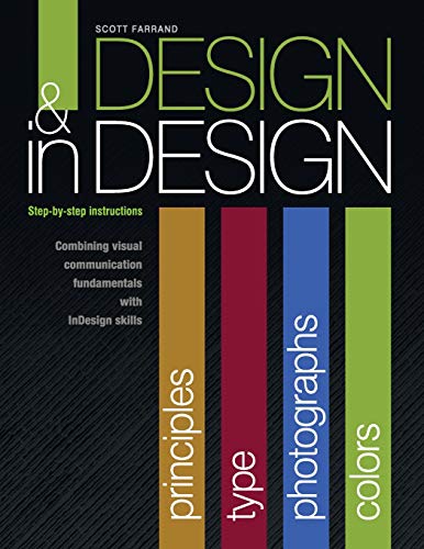 Design & In Design: Step-by-step Instructions, Combining Visual Communication Fundamentals With Indesign Skills