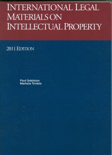 International Legal Materials On Intellectual Property: 2011 International Legal Materials Supplement (University Casebook Series)