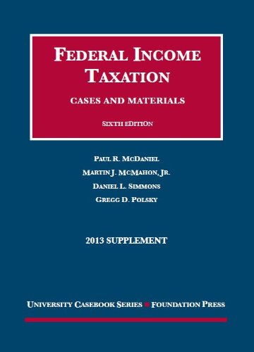 Federal Income Taxation, Cases and Materials, 6th, 2013 Supplement (University Casebook Series)