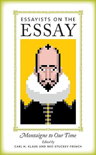 Essayists on the Essay: Montaigne to Our Time