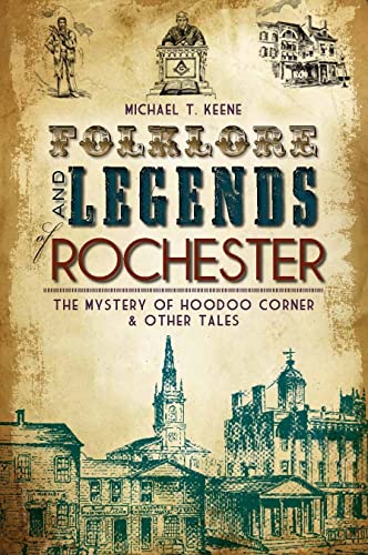Folklore and Legends of Rochester: The Mystery of Hoodoo Corner & Other Tales (American Legends)
