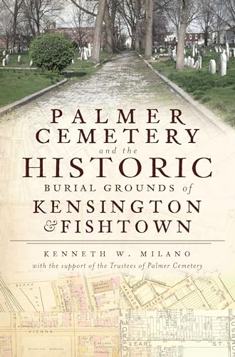 Palmer Cemetery and the Historic Burial Grounds of Kensington & Fishtown (Landmarks)