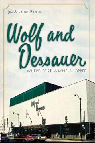 Wolf and Dessauer: Where Fort Wayne Shopped (Landmarks)