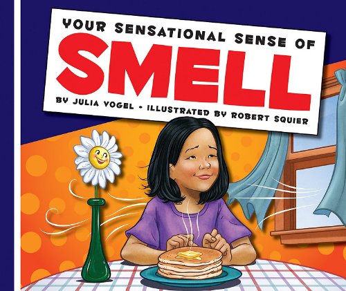 Your Sensational Sense of Smell (Sensational Senses)