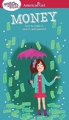 A Smart Girl's Guide: Money: How to Make It, Save It, and Spend It (Smart Girl's Guides)