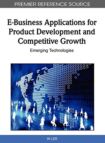 E-Business Applications for Product Development and Competitive Growth: Emerging Technologies (Premier Reference Source)