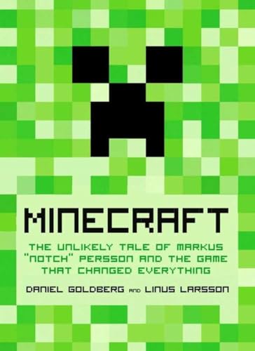 Minecraft: The Unlikely Tale of Markus "Notch" Persson and the Game that Changed Everything