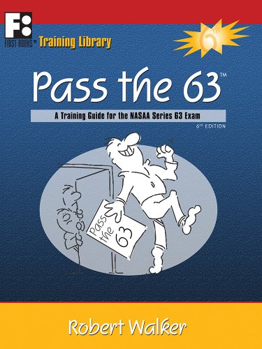 Pass the 63: A Training Guide for the NASAA Series 63 Exam: A Comprehensive Study Guide for Passing the NASAA Series 63 "Uniform Securities Agent State Law Exam" (First Books Training Library)