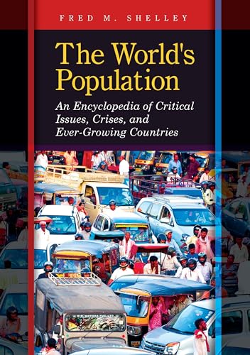 The World's Population: An Encyclopedia of Critical Issues, Crises, and Ever-Growing Countries
