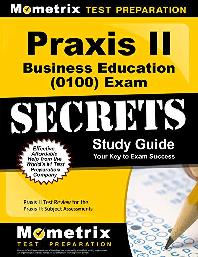 Praxis II Business Education 0100 Exam Secrets: Praxis II Test Review for the Praxis II: Subject Assessments