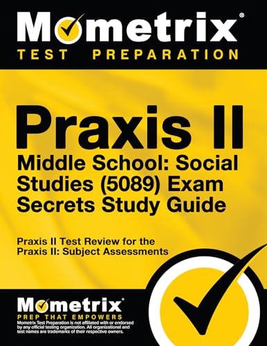 Praxis II Middle School: Social Studies (5089) Exam Secrets Study Guide: Praxis II Test Review for the Praxis II: Subject Assessments