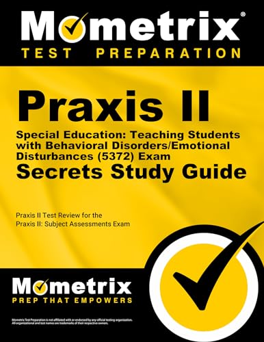 Praxis II Special Education: Teaching Students With Behavioral Disorders/Emotional Disturbances 0371 Exam Secrets Study Guide: Praxis II Test Review ... Ii: Subject Assessments (Secrets (Mometrix))