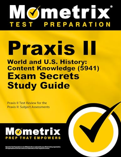 Praxis II World and U.s. History: Content Knowledge (0941) Exam Secrets (Mometrix Secrets Study Guides)