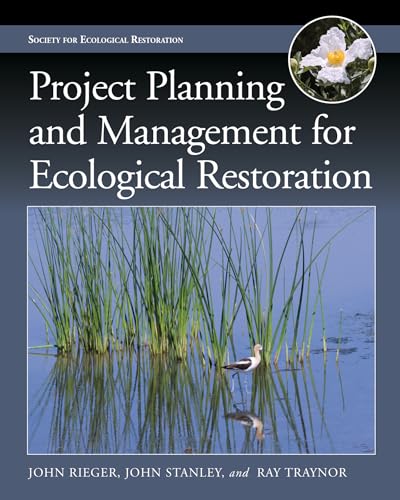 Project Planning and Management for Ecological Restoration (The Science and Practice of Ecological Restoration)