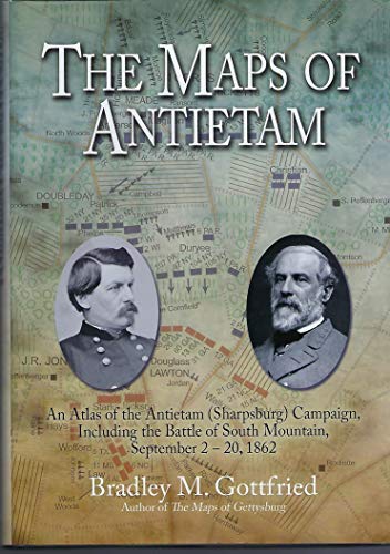 The Maps of Antietam: An Atlas of the Antietam (Sharpsburg) Campaign, Including the Battle of South Mountain, September 2-20, 1862