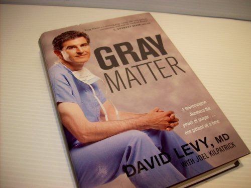 Gray Matter: A Neurosurgeon Discovers the Power of Prayer.