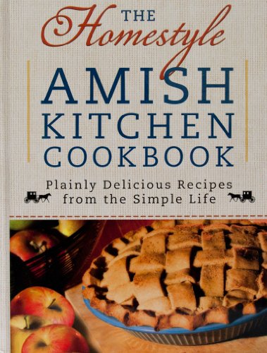The Homestyle Amish Kitchen Cookbook (Plainly delicious recipes from the Simple Life)