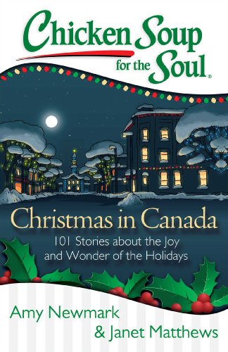 Chicken Soup for the Soul: Christmas in Canada: 101 Stories about the Joy and Wonder of the Holidays