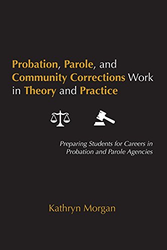 Probation, Parole, and Community Corrections Work in Theory and Practice: Preparing Students for Careers in Probation and Parole Agencies
