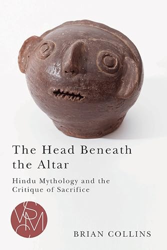 The Head Beneath the Altar: Hindu Mythology and the Critique of Sacrifice