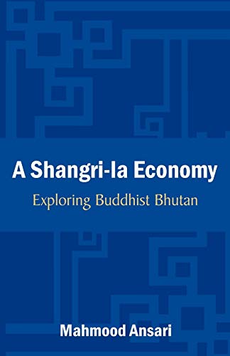 A Shangri-La Economy: Exploring Buddhist Bhutan