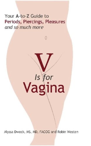 V is for Vagina: Your A-to-Z Guide to Periods, Piercings, Pleasures, and So Much More