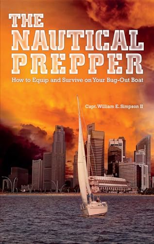 The Nautical Prepper: How to Equip and Survive on Your Bug Out Boat (Preppers)