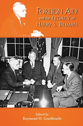 Foreign Aid and the Legacy of Harry S. Truman (Truman Legacy Series, Vol. 10) (Truman Legacy, 10)
